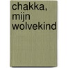 Chakka, mijn wolvekind door B.J. Gravlin