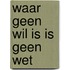 Waar geen wil is is geen wet
