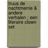 Truus de nachtmerrie & andere verhalen ; Een literaire clown set by H. van Eyk