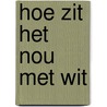 Hoe zit het nou met wit door L. van den Broek