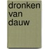Dronken van dauw