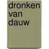 Dronken van dauw door Diet Verschoor