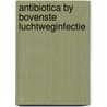 Antibiotica by bovenste luchtweginfectie door Robert Mulder