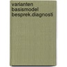 Varianten basismodel besprek.diagnosti by Rydt Ven
