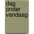 Dag onder vandaag
