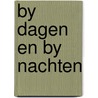 By dagen en by nachten door Johan Poort