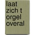 Laat zich t orgel overal