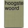Hoogste woord door Riet Tigchelaar