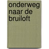 Onderweg naar de bruiloft door Jan J. Boer