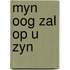 Myn oog zal op u zyn