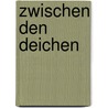 Zwischen den Deichen by R.J. Swiers