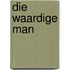 Die waardige man