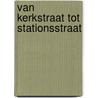 Van kerkstraat tot stationsstraat by Hoogendyk