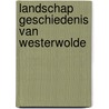 Landschap geschiedenis van westerwolde by Koopmann