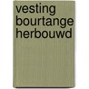 Vesting bourtange herbouwd door Overdiep
