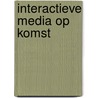 Interactieve media op komst door Richard Bouwman
