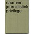 Naar een journalistiek privilege