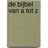 De bijbel van A tot Z door Onbekend