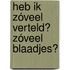 Heb ik zóveel verteld? Zóveel blaadjes?