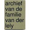 Archief van de familie van der lely by Rooyen