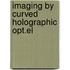 Imaging by curved holographic opt.el