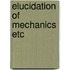 Elucidation of mechanics etc