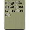 Magnetic resonance saturation etc door Ernst B. Haas