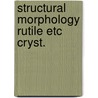 Structural morphology rutile etc cryst. door Felius
