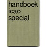 Handboek ICAO special by Unknown