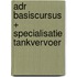 ADR basiscursus + specialisatie tankvervoer