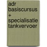ADR basiscursus + specialisatie tankvervoer by N. Woudenberg