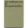 ADR Certificaat voor de beroepschauffeur by A. Oosten