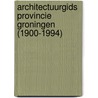 Architectuurgids provincie Groningen (1900-1994) by W. Havik