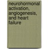Neurohormonal activation, angiogenesis, and heart failure by R.A. de Boer