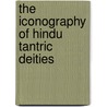 The iconography of hindu tantric deities by G. Buhnemann