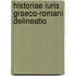 Historiae iuris graeco-romani delineatio