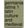 Germania latina 1 latin culture and medieval by Unknown