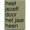 Heel jezelf door het jaar heen by H. Kraak