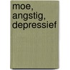 Moe, Angstig, Depressief by A. Spaaks