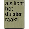Als licht het duister raakt door T. van Eijk