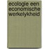 Ecologie een economische werkelykheid