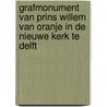 Grafmonument van Prins Willem van Oranje in de Nieuwe Kerk te Delft by M. Gout