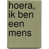 Hoera, ik ben een mens door A. Vijverberg