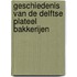 Geschiedenis van de Delftse plateel bakkerijen