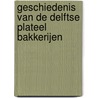 Geschiedenis van de Delftse plateel bakkerijen door W. Hoekstra-Klein