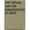 Het tehuis aan de Papenstraat in Delft by K. van der Wiel