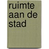 Ruimte aan de stad door Dirk Scheele