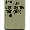 125 jaar Gemeente Reiniging Delft by W.G.Th. v.d. Berg