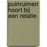 Puinruimen hoort bij een relatie door A. Vijverberg