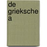 De Grieksche A door W. Hoekstra-Klein